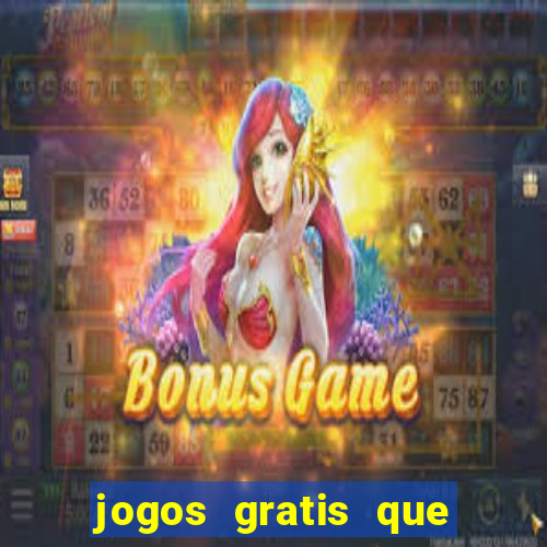 jogos gratis que realmente ganha dinheiro